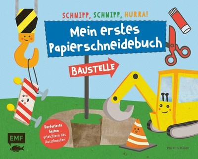 Schnipp, schnipp, hurra! Mein erstes Papierschneidebuch - Baustelle Pia von Mill
