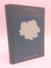 COMMERCIAL CARNATION CULTURE: A Practical Guide to Modern Methods of Growing...