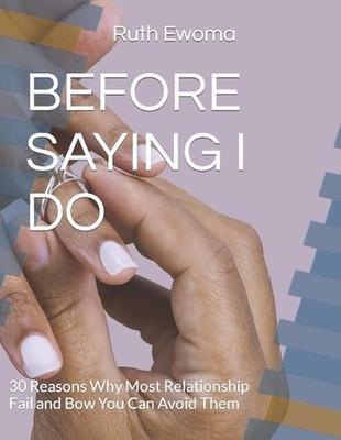 Before Saying I Do: 30 Reasons Why Most Relationship Fail and Bow You Can Avoid