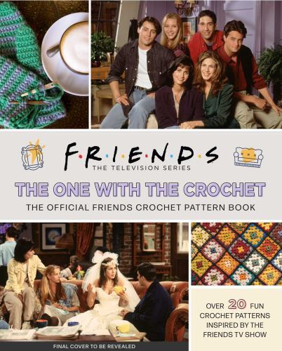 Friends: The One with the Crochet: The Official Crochet Pattern Book by Sartori