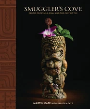 Smuggler'S Cove: Exotic Cocktails, Rum, and the Cult of Tiki