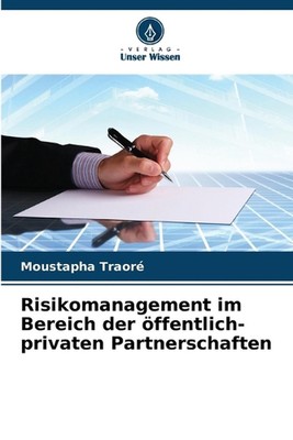 Risikomanagement im Bereich der ffentlich-privaten Partnerschaften by Moustapha 