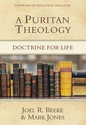 Puritan Theology: Doctrine For Life, A by Joel R Beeke, Mark ... - 9781601781666