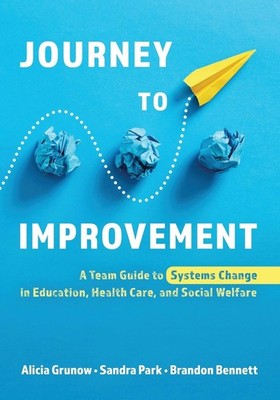 Journey to Improvement: A Team Guide to Systems Change in Education, Health Care