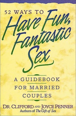 52 Ways To Have Fun, Fantastic Sex - A Guidebook For Married C...