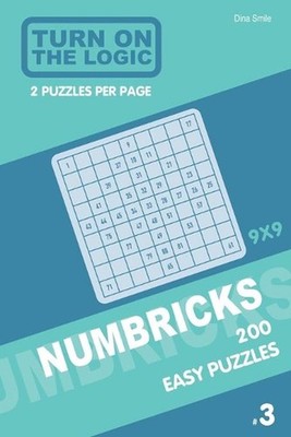 Turn On The Logic Numbricks 200 Easy Puzzles 9x9 (Volume 3) by Dina Smile (Engli