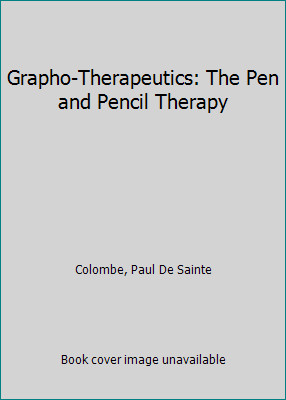Grapho-Therapeutics: The Pen and Pencil Therapy by Paul De Sainte Colombe