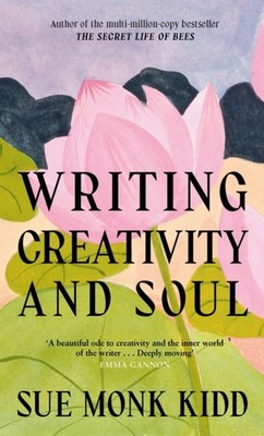 Writing Creativity and Soul by Sue Monk Kidd HARDBACK 9781837265008
