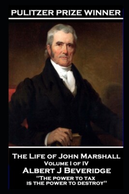 John Marshall - The Life Of John Marshall  Volume I Of Iv: 'The Power To Ta...