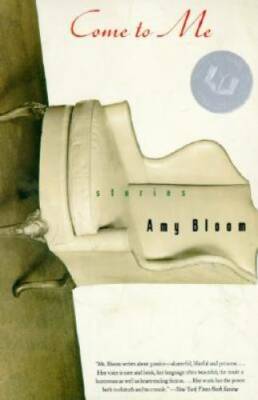 Come to Me: Stories - Paperback By Bloom, Amy - GOOD
