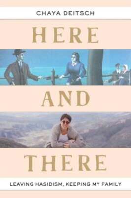 Here and There: Leaving Hasidism, Keeping My Family by Chaya Deitsch: Used