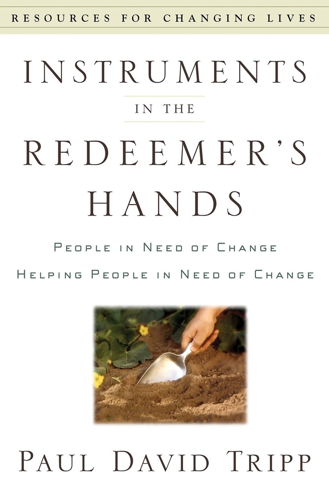 Instruments in the Redeemer's Hands: People in Need of Change Helping People...