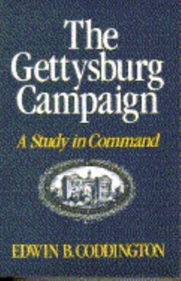 The Gettysburg Campaign: A Study in Command by Edwin B. Coddington