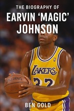 The Biography of Earvin Magic Johnson: The Smile That Changed Basketball