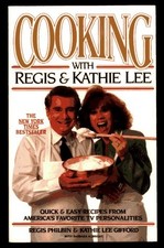 Cooking With Regis & Kathie Lee: Quick & Easy Recipes From America's Favorit...