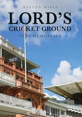Lord's Cricket Ground in 50 Memorials by Steven Miell 9781398127920 NEW