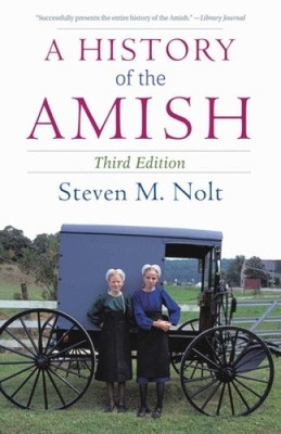 A History of the Amish: Third Edition by Associate Professor Steven M Nolt