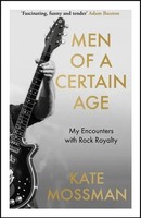 Men Of A Certain Age | My Encounters With Rock Royalty | Kate Mossman | Englisch