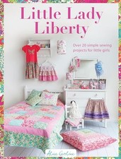 Little Lady Liberty: Over 20 simple sewing projects for lit... by Garrett, Alice
