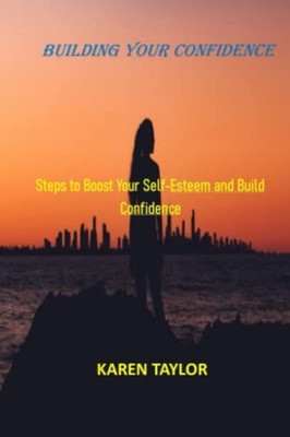Building Your Confidence Steps to Boost Your Self-Estee -  NEW KAREN. TAYLOR 202