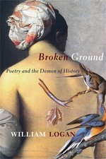Image of Broken Ground: Poetry and the Demon of History by Logan, William [Hardcover]