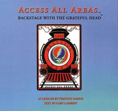 Access All Areas: Backstage With the Grateful Dead by Gary Lambert