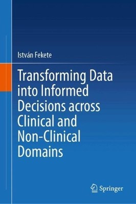 Transforming Data into Informed Decisions across Clinical and... - 9783032025944