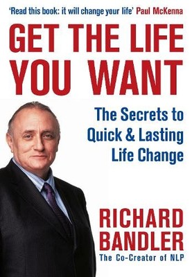 Get the Life You Want by Richard Bandler, Paul McKenna - 9780007292516