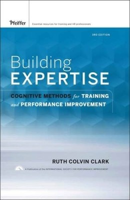 Building Expertise: Cognitive Methods for Training and Performance Impr - GOOD