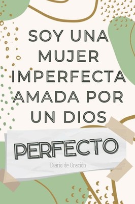 Soy Una Mujer Imperfecta Amada Por Un Dios Perfecto Diario De Oración: Diario de