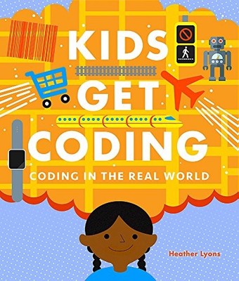 Kids Get Coding: Coding in the Real World by Lyons, Heather Hardback Book The