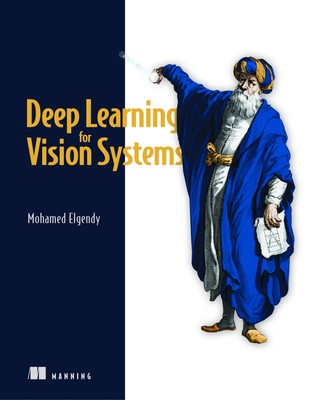 Deep Learning for Vision Systems by Elgendy