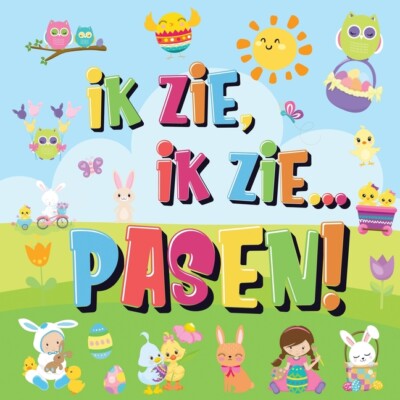 Ik Zie, Ik Zie   Pasen!: Kun Jij De Paashaas, Het Geschilderde Ei En De Wor...