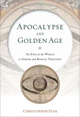 Apocalypse and Go*den Age | The End of the World in Greek and Roman Thought