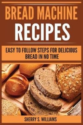 Sherry S Williams Bread Machine Recipes (Taschenbuch)