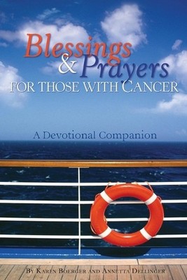 Blessings & Prayers for Those with Cancer: A Devotional Companion by Annetta E. 