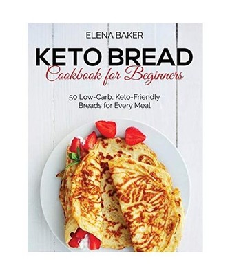 Keto Bread Cookbook For Beginners: 50 Low-Carb, Keto-Friendly Breads for Every M