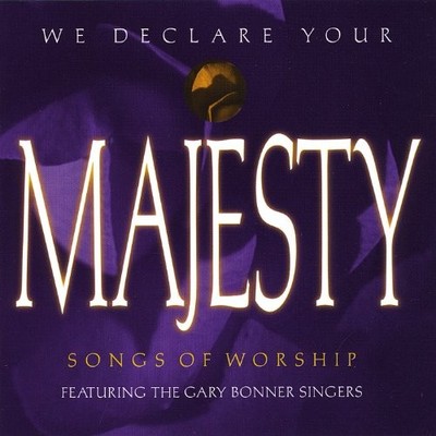 GARY SINGERS BONNER - We Declare Your Majesty - CD - *BRAND NEW/STILL SEALED*