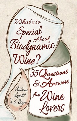 What's So Special About Biodynamic Wine?: Thirty-five Questions and Answers ...