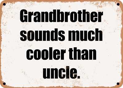 METAL SIGN - Grandbrother sounds much cooler than uncle.