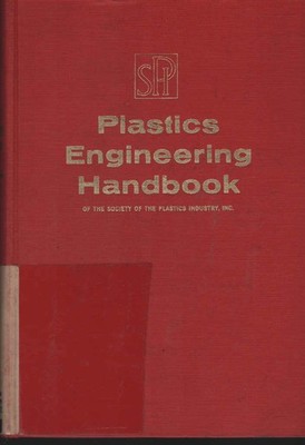 Plastics engineering handbook of the Society of the Plastics Industry. Society o