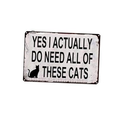 Yes I Actually Do Need All These Cats Sign Cats Lover Sign, Novelty Metal Sign 