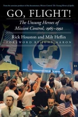 Go, Flight! : The Unsung Heroes of Mission Control, 1965-1992 Har