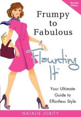 Frumpy to Fabulous: Flaunting It: Your Ultimate Guide to Effortless Style - GOOD