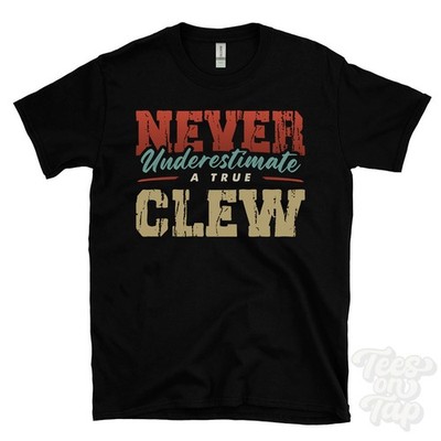 NEVER UNDERESTIMATE A TRUE CLEW T-SHIRT - Wear Your Name Proudly