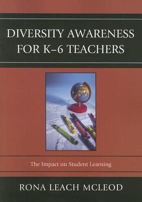 Diversity Awareness for K-6 Teachers: The Impact on Student Learning by Rona Lea