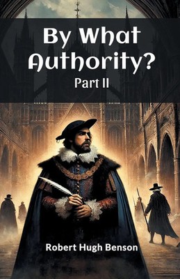Robert Hugh Benson | By What Authority? Part II | Taschenbuch | Englisch (2024)