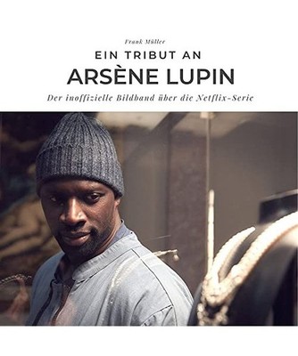 Ein Tribut an Arsène lupin: Der inoffizielle Bildband über die Netflix-Serie, 