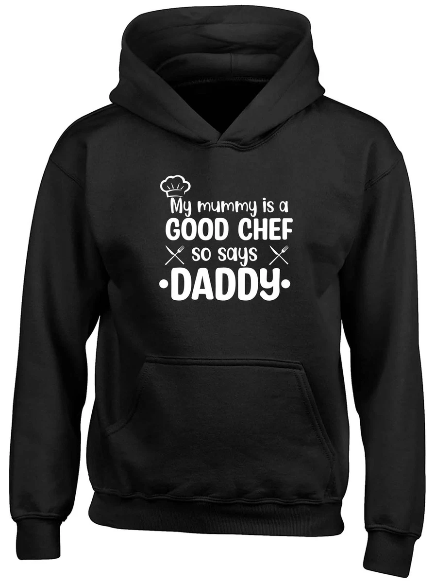 My Mummy Is A Good Chef So Says Daddy Kids Hooded Top Hoodie Boys