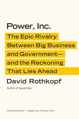 Power, Inc.: The Epic Rivalry Between Big Business by Rothkopf, David 0374533679
